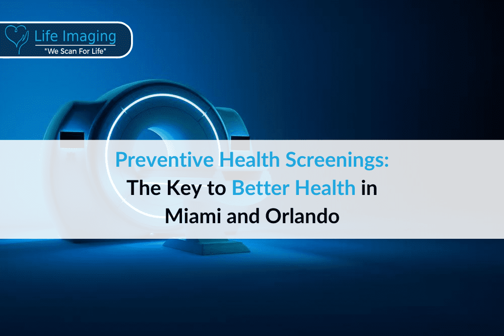 Preventive Health Screenings: The Key to Better Health in Miami and Orlando