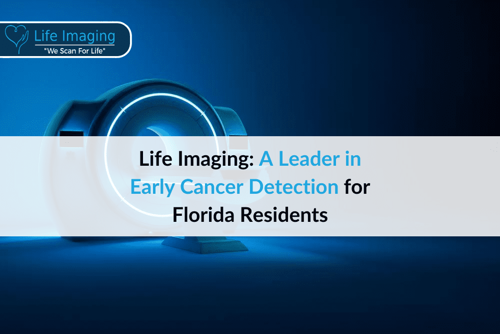 Life Imaging: A Leader in Early Cancer Detection for Florida Residents